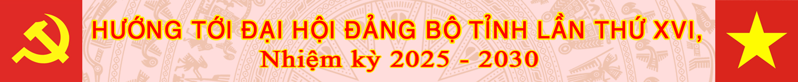 Trang ĐẠI HỘI ĐẢNG CÁC CẤP NHIỆM KỲ 2025-2030