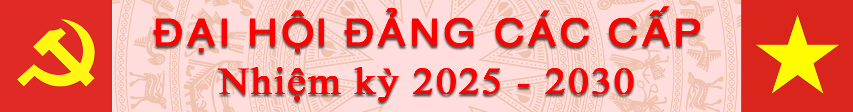 Trang ĐẠI HỘI ĐẢNG CÁC CẤP NHIỆM KỲ 2025-2030